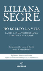 Libro Ho scelto la vita. La mia ultima testimonianza pubblica sulla Shoah Liliana Segre