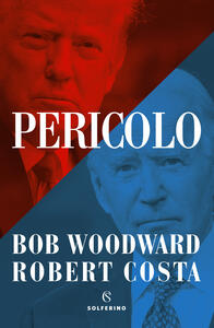 Libro Pericolo Bob Woodward Robert Costa