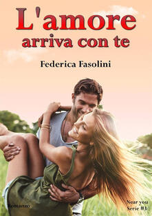 L amore arriva con te. Near you serie. Vol. 3.pdf
