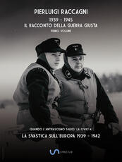 Libro 1939-1945. Il racconto della guerra giusta. Vol. 1: svastica sull'Europa 1939-1942, La. Pierluigi Raccagni