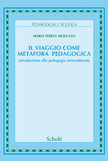 Il viaggio come metafora pedagogica. Introduzione alla pedagogia interculturale.pdf