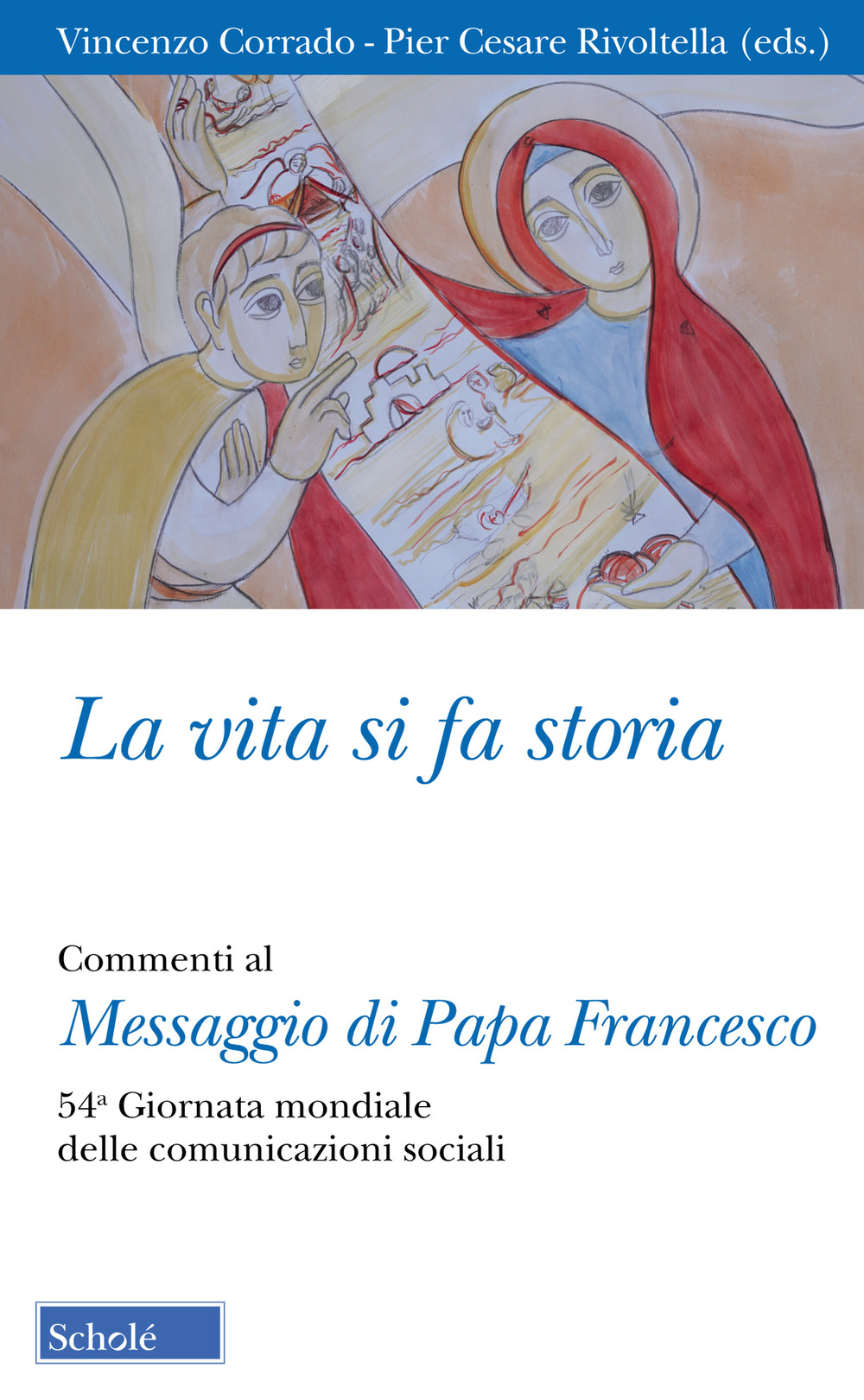 Image of La vita si fa storia. Commenti al Messaggio di Papa Francesco. 54ª Giornata mondiale delle comunicazioni sociali