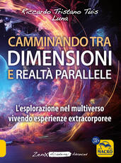 Libro Camminando tra dimensioni e realtà parallele. L'esplorazione nel multiverso vivendo esperienze extracorporee Riccardo Tristano Tuis Luna