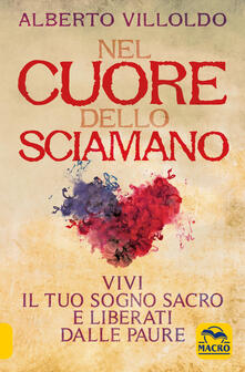 Nel cuore dello sciamano. Vivi il tuo sogno sacro e liberati dalle paure.pdf