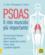 Libro Psoas. Il mio muscolo più importante. Gli esercizi per fermare il mal di schiena, dolori ad anche e ginocchia, stress, ansia e problemi digestivi Jo Ann Staugaard-Jones