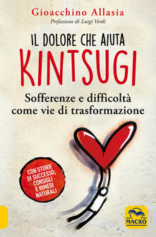 Il dolore che aiuta. Kintsugi. Sofferenze e difficoltà come vie di trasformazione.pdf