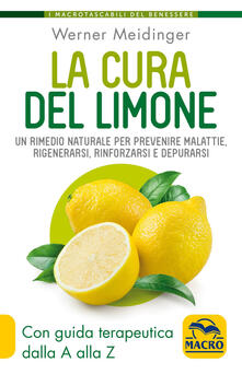 La cura del limone. Un rimedio naturale per prevenire malattie, rigenerarsi, rinforzarsi e depurarsi.pdf