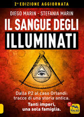 Libro Il sangue degli Illuminati. Dalla P2 al caso Orlandi: tracce di una storia antica. Tanti imperi, una sola famiglia Diego Marin Stefania Marin