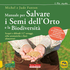 Libro Manuale per salvare i semi dell'orto e la biodiversità. Scopri e difendi 117 ortaggi, erbe aromatiche e fiori alimentari Michel Fanton Jude Fanton