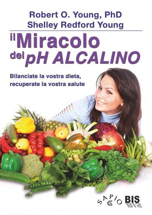 Image of Il miracolo del pH alcalino. Bilanciate la vostra dieta, recuperate la vostra salute