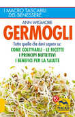 Libro Germogli. Tutto quello che devi sapere su: come coltivarli, le ricette, i principi nutritivi, i benefici per la salute Ann Wigmore