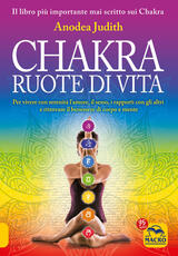 Libro Chakra ruote di vita. Per vivere con serenità l'amore il sesso i rapporti con gli altri e ritrovare il benessere di corpo e mente Anodea Judith