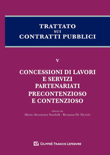 Trattato sui contratti pubblici. Vol. 5: Concessioni di lavori e servizi, partenariati, precontenzioso e contenzioso..pdf