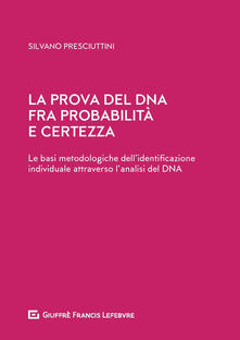 La prova del DNA fra probabilità e certezza. Le basi metodologiche dellidentificazione individuale attraverso lanalisi del DNA.pdf