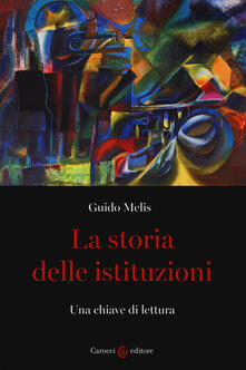 La storia delle istituzioni. Una chiave di lettura - Guido Melis - copertina