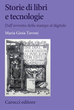 Libro Storie di libri e tecnologie. Dall'avvento della stampa al digitale Maria Gioia Tavoni