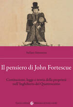 Libro Il pensiero di John Fortescue. Costituzione, legge e teoria della proprietà nell'Inghilterra del Quattrocento Stefano Simonetta