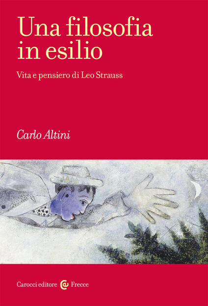 Una filosofia in esilio. Vita e pensiero di Leo Strauss - Carlo Altini -  Libro - Carocci - Frecce | IBS