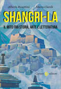 Libro Shangri-La. Il mito tra storia, arte e letteratura Marco Ciardi Alberto Becattini
