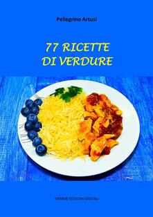 77 Ricette Di Verdure Artusi Pellegrino Ebook Epub Con Light Drm Ibs