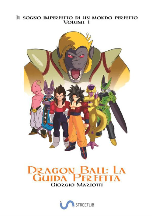 Image of Dragon Ball: la guida perfetta. Il sogno imperfetto di un mondo perfetto. Vol. 1