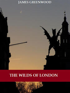 Ebook The Wilds of London (Illustrated) James Greenwood