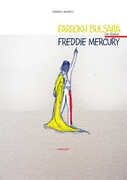 Libro Farrokh Bulsara che divenne Freddie Mercury Antonio Universi