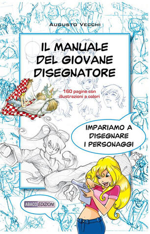 Il Manuale Del Giovane Disegnatore Imparo A Disegnate Personaggi Per Fumetti E Illustrazioni Vecchi Augusto Ebook Epub Ibs