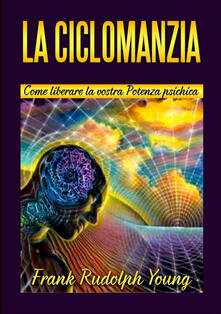 La ciclomanzia. Come liberare la vostra potenza psichica.pdf