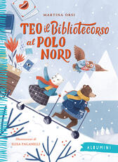 Libro Teo il bibliotecorso al Polo Nord. Ediz. a colori Martina Orsi
