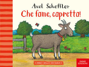Libro Che fame, capretta! Ediz. a colori Axel Scheffler