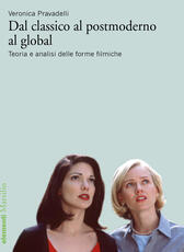 Libro Dal classico al postmoderno al global. Teoria e analisi delle forme filmiche Veronica Pravadelli