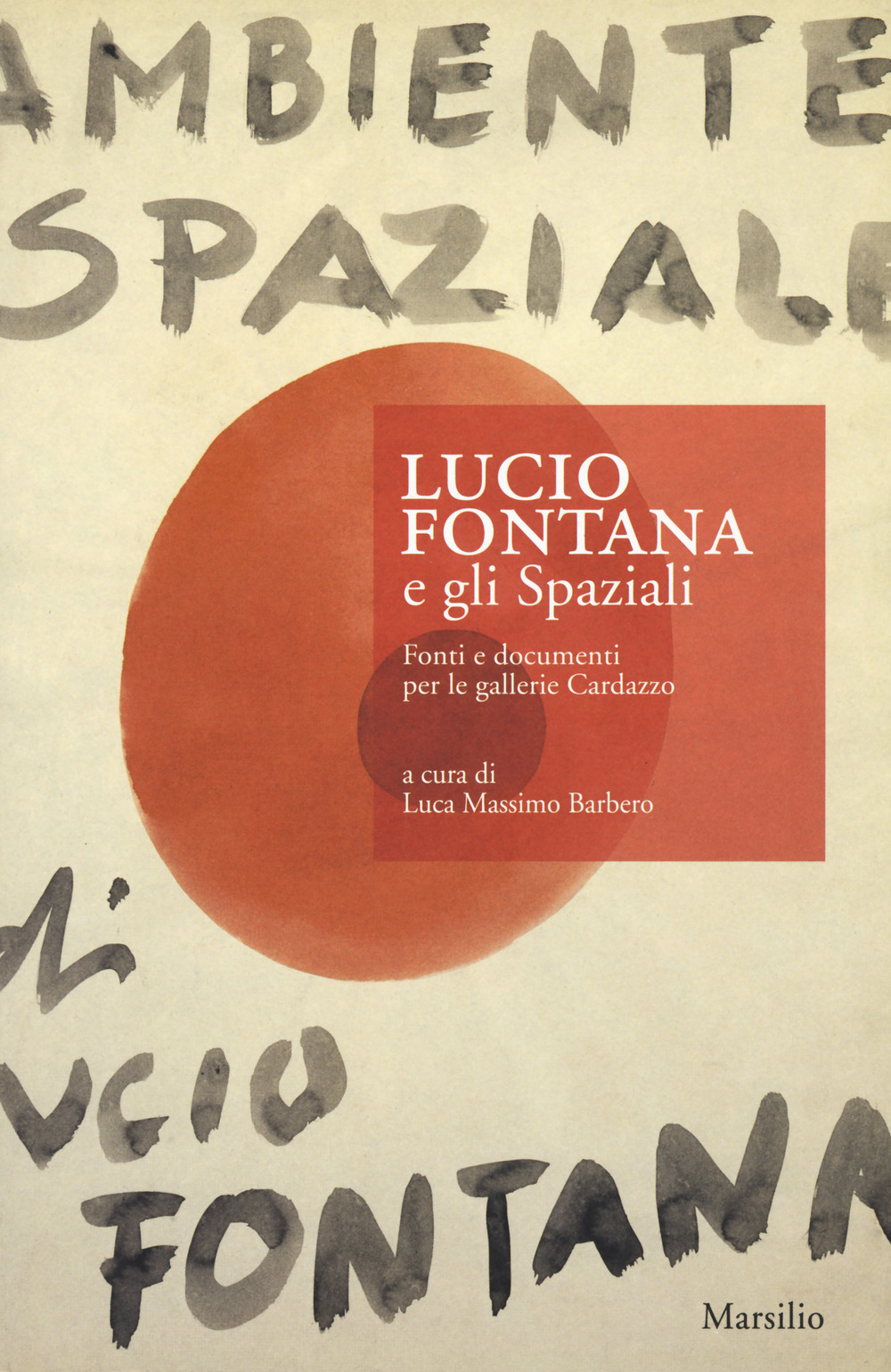 Image of Lucio Fontana e gli Spaziali. Fonti e documenti per le gallerie Cardazzo