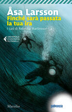 Libro Finché sarà passata la tua ira. I casi di Rebecka Martinsson. Vol. 4 Åsa Larsson