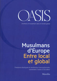 Oasis. Cristiani e musulmani nel mondo globale. Ediz. francese (2018). Vol. 28: Musulmans dEurope. Entre local et global..pdf