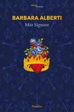 Libro Mio signore. Una riscrittura di «La Madre Santa» di Leopold von Sacher-Masoch Barbara Alberti