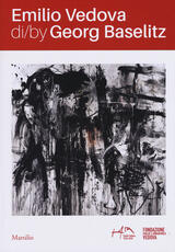 Libro Emilio Vedova di/by Georg Baselitz. Catalogo della mostra Venezia (17 aprile-14 luglio 2019). Ediz. italiana e inglese