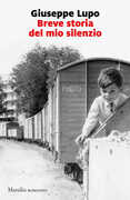 Libro Breve storia del mio silenzio Giuseppe Lupo