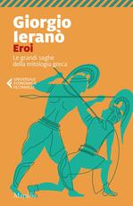 Libro Eroi. Le grandi saghe della mitologia greca Giorgio Ieranò
