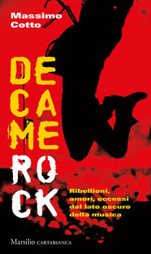 Decamerock. Ribellioni, amori, eccessi dal lato oscuro della musica.pdf