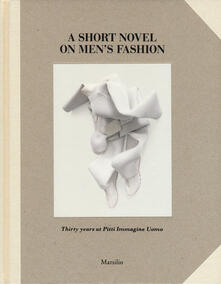 A short novel on mens fashion. Thirty years at pitti Immagine Uomo. Ediz. illustrata.pdf
