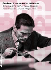 Libro Gettiamo il nostro corpo nella lotta. Il giornalismo di Pier Paolo Pasolini