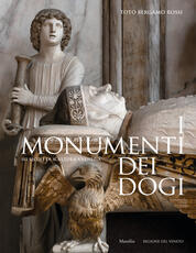 Libro I monumenti dei dogi. Sei secoli di scultura a Venezia. Ediz. illustrata Toto Bergamo Rossi