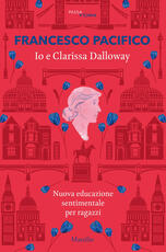 Libro Io e Clarissa Dalloway. Nuova educazione sentimentale per ragazzi Francesco Pacifico
