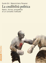 Libro La credibilità politica. Radici, forme, prospettive di un concetto inattuale Guido Gili Massimiliano Panarari