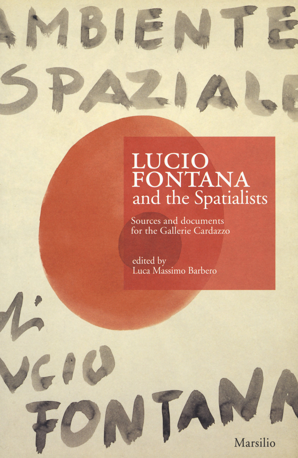 Image of Lucio Fontana e gli Spaziali. Fonti e documenti per le gallerie Cardazzo. Ediz. inglese