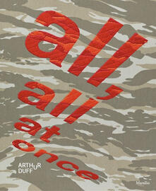 Arthur Duff. All, all at once. Ediz. italiana e inglese.pdf