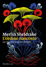 Libro L' ordine nascosto. La vita segreta dei funghi Merlin Sheldrake