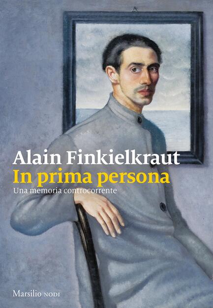 In prima persona. Una memoria controcorrente - Alain Finkielkraut - Libro -  Marsilio - I nodi | IBS