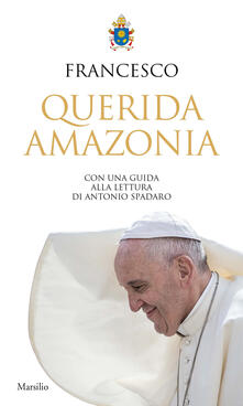 «Querida Amazonia». Esortazione apostolica postsinodale al popolo di Dio e a tutte le persone di buona volontà.pdf